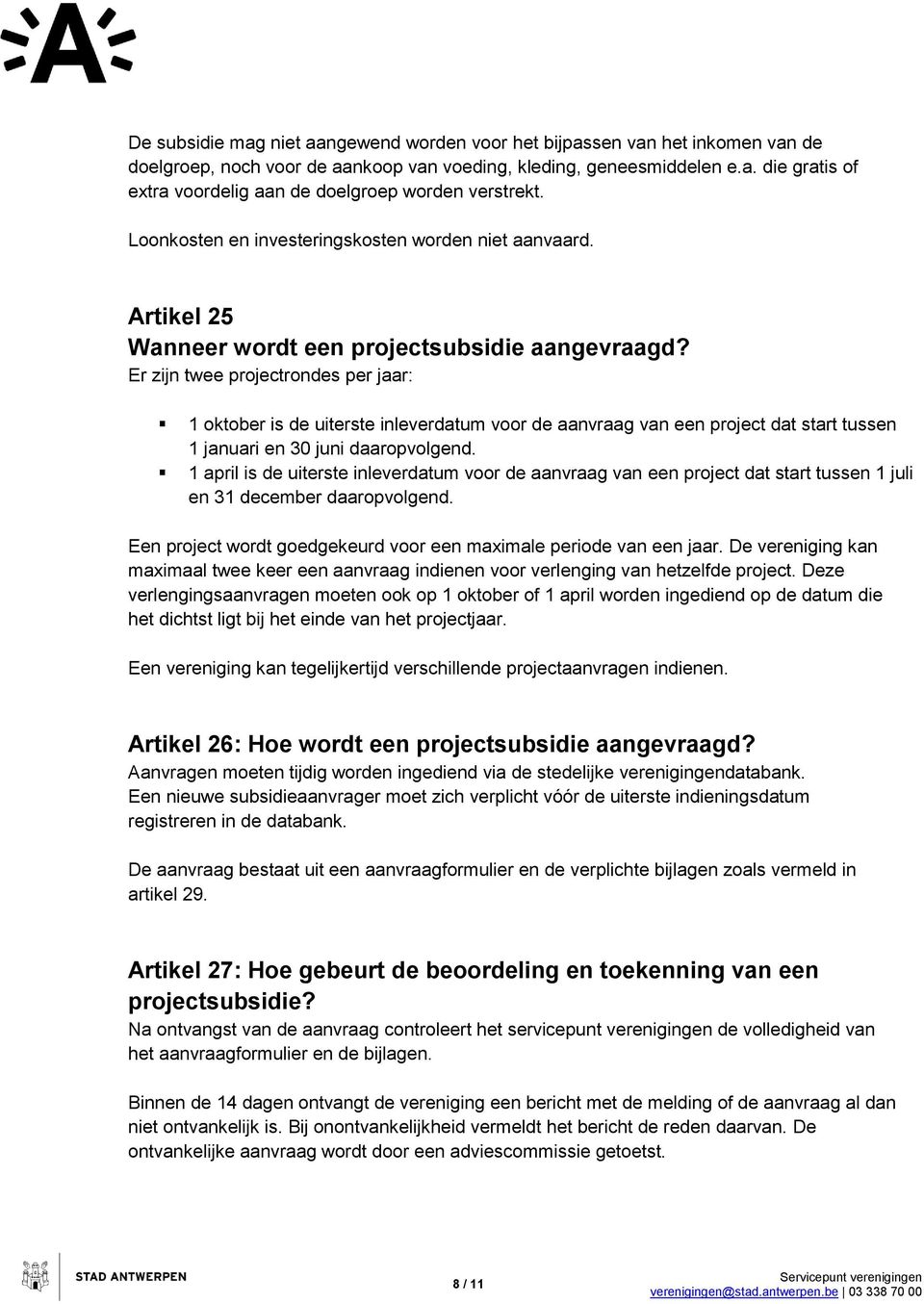 Er zijn twee projectrondes per jaar: 1 oktober is de uiterste inleverdatum voor de aanvraag van een project dat start tussen 1 januari en 30 juni daaropvolgend.