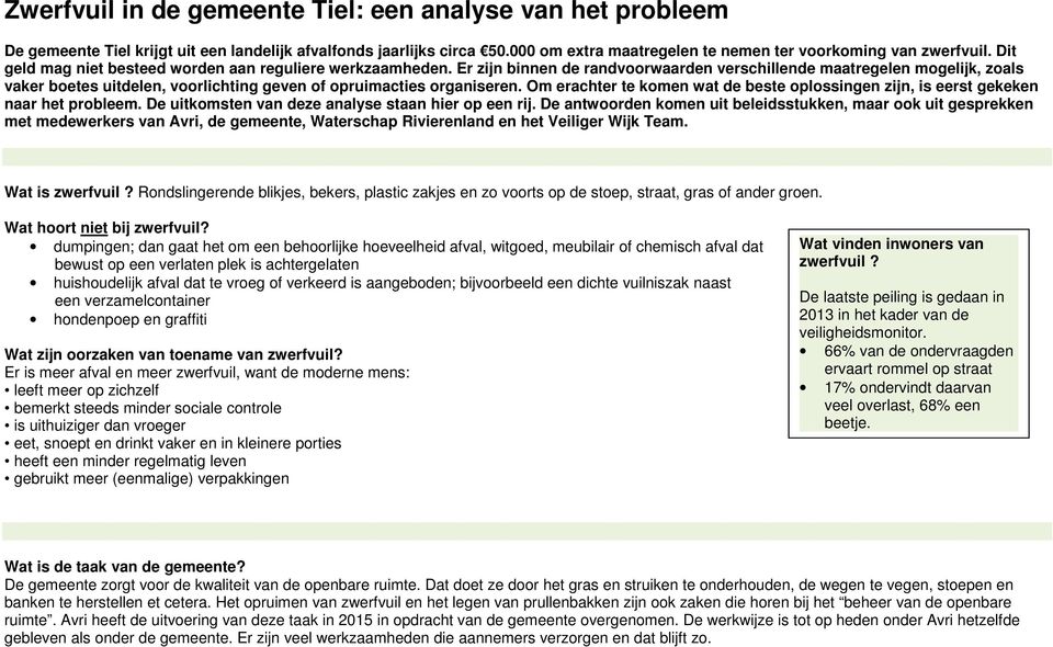 Er zijn binnen de randvoorwaarden verschillende maatregelen mogelijk, zoals vaker boetes uitdelen, voorlichting geven of opruimacties organiseren.