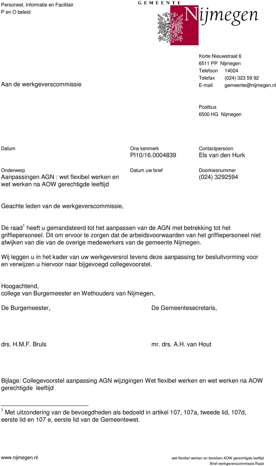 0004839 Contactpersoon Els van den Hurk Onderwerp Aanpassingen AGN : wet flexibel werken en wet werken na AOW gerechtigde leeftijd Datum uw brief Doorkiesnummer (024) 3292594 Geachte leden van de