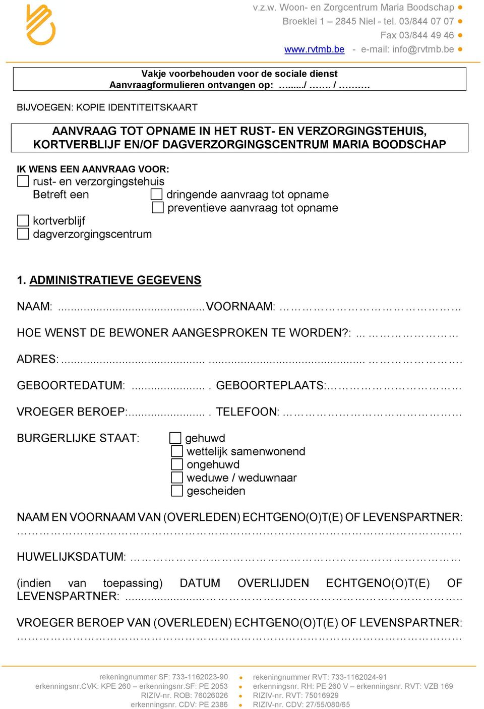 AANVRAAG TOT OPNAME IN HET RUST- EN VERZORGINGSTEHUIS, KORTVERBLIJF EN/OF DAGVERZORGINGSCENTRUM MARIA BOODSCHAP IK WENS EEN AANVRAAG VOOR: rust- en verzorgingstehuis Betreft een dringende aanvraag