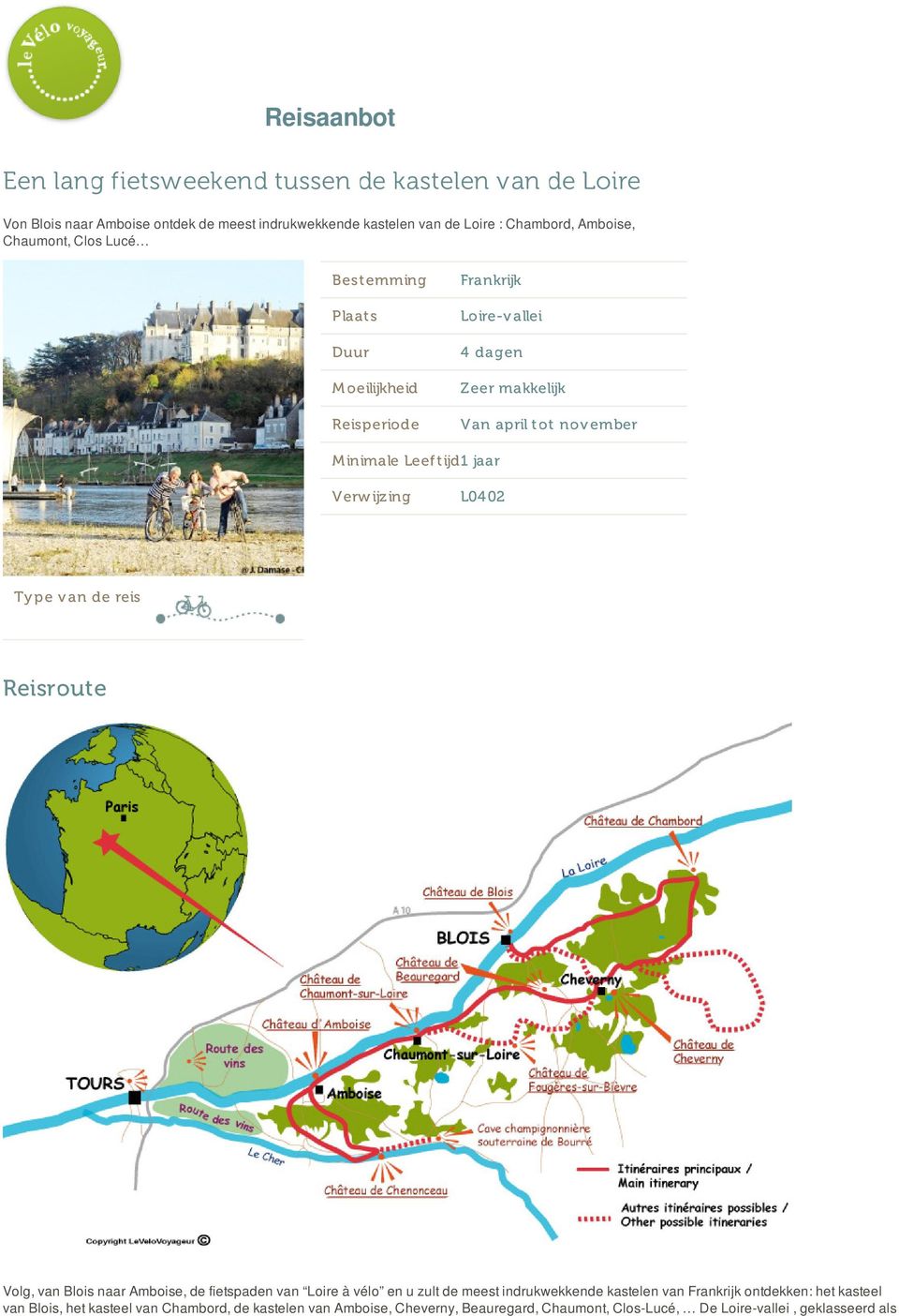 jaar Verw ijzing L04 02 Ty pe v an de reis Reisroute Volg, van Blois naar Amboise, de fietspaden van Loire à vélo en u zult de meest indrukwekkende kastelen van