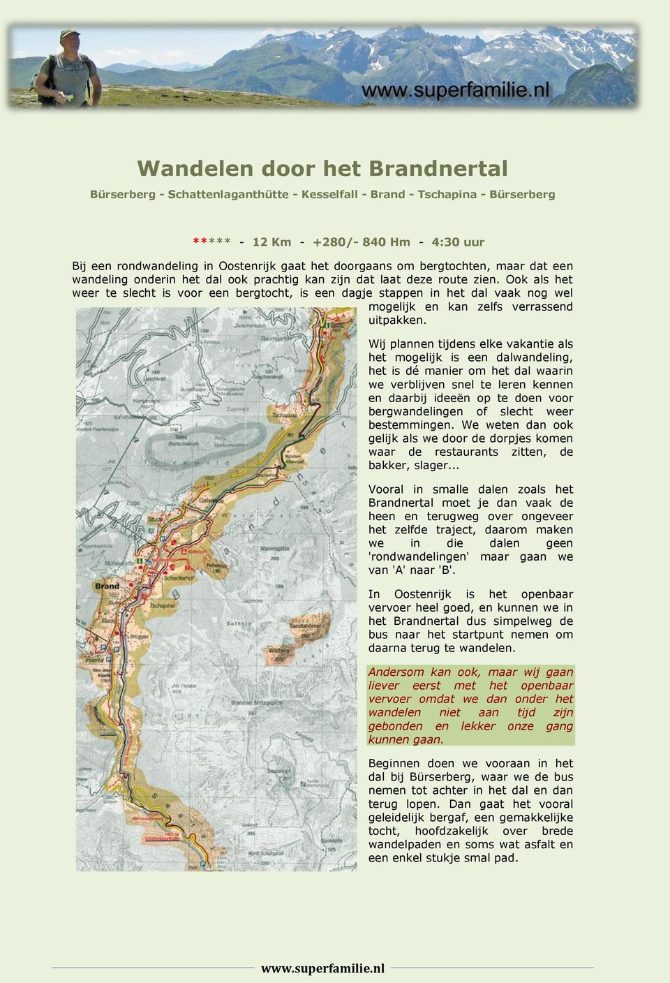 Ook als het weer te slecht is voor een bergtocht, is een dagje stappen in het dal vaak nog wel mogelijk en kan zelfs verrassend uitpakken.