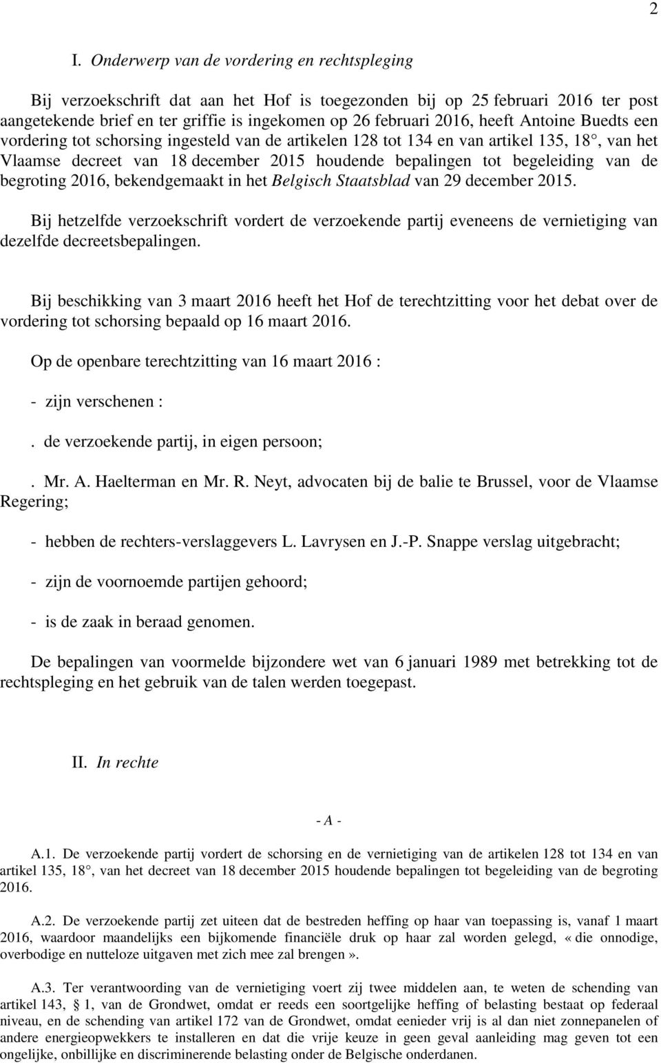 begroting 2016, bekendgemaakt in het Belgisch Staatsblad van 29 december 2015. Bij hetzelfde verzoekschrift vordert de verzoekende partij eveneens de vernietiging van dezelfde decreetsbepalingen.