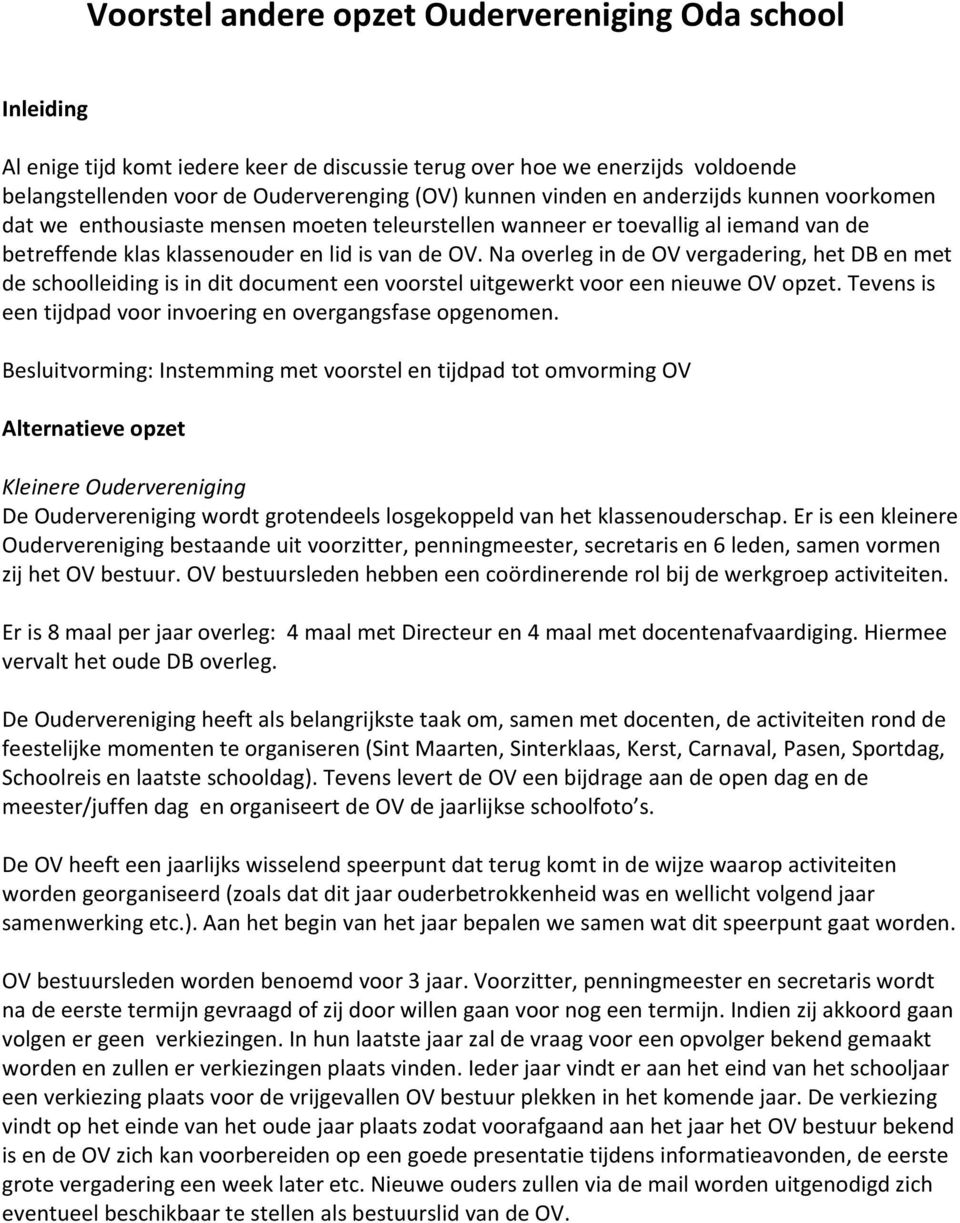 Na overleg in de OV vergadering, het DB en met de schoolleiding is in dit document een voorstel uitgewerkt voor een nieuwe OV opzet. Tevens is een tijdpad voor invoering en overgangsfase opgenomen.