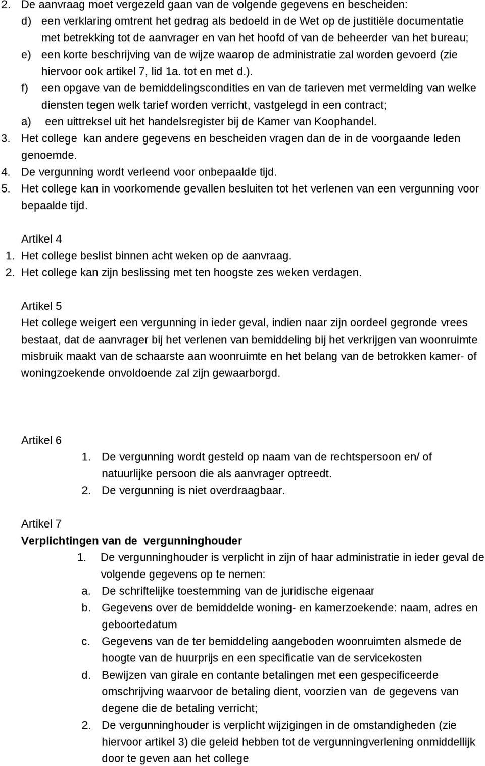 een korte beschrijving van de wijze waarop de administratie zal worden gevoerd (zie hiervoor ook artikel 7, lid 1a. tot en met d.).