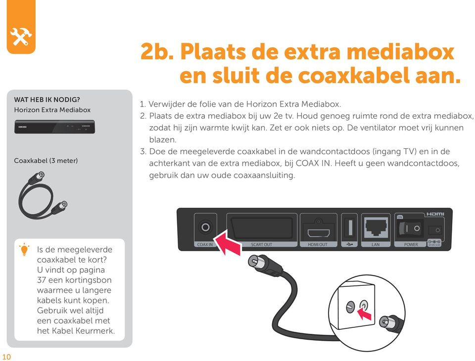 Doe de meegeleverde coaxkabel in de wandcontactdoos (ingang TV) en in de achterkant van de extra mediabox, bij COAX IN. Heeft u geen wandcontactdoos, gebruik dan uw oude coaxaansluiting.