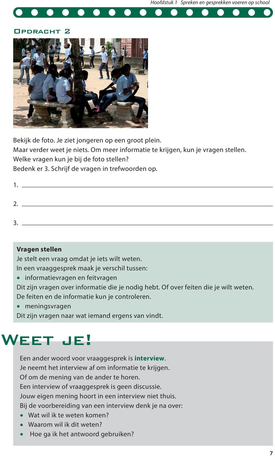 In een vraaggesprek maak je verschil tussen: informatievragen en feitvragen Dit zijn vragen over informatie die je nodig hebt. Of over feiten die je wilt weten.