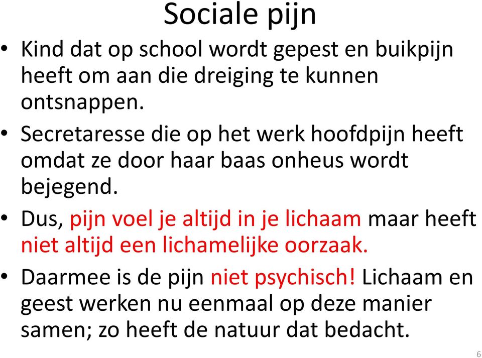 Dus, pijn voel je altijd in je lichaam maar heeft niet altijd een lichamelijke oorzaak.