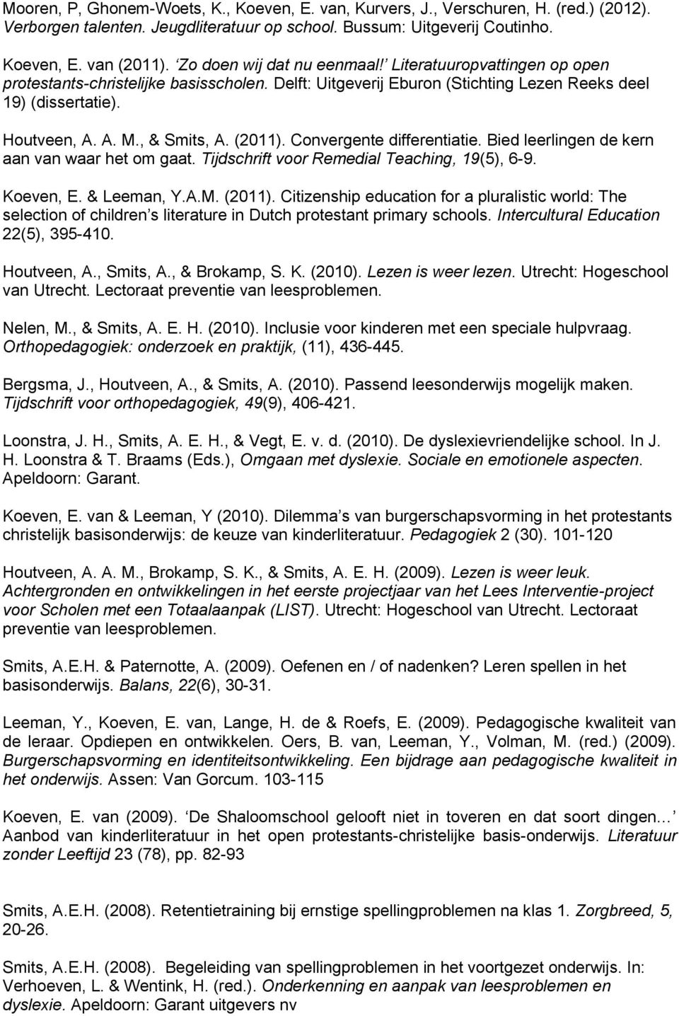 (2011). Convergente differentiatie. Bied leerlingen de kern aan van waar het om gaat. Tijdschrift voor Remedial Teaching, 19(5), 6-9. Koeven, E. & Leeman, Y.A.M. (2011).