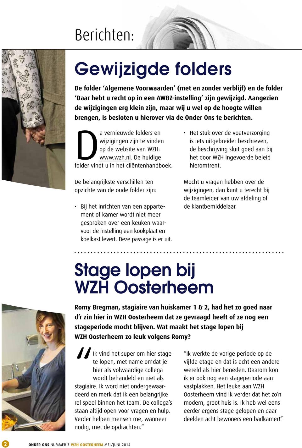 De vernieuwde folders en wijzigingen zijn te vinden op de website van WZH: www.wzh.nl. De huidige folder vindt u in het cliëntenhandboek.