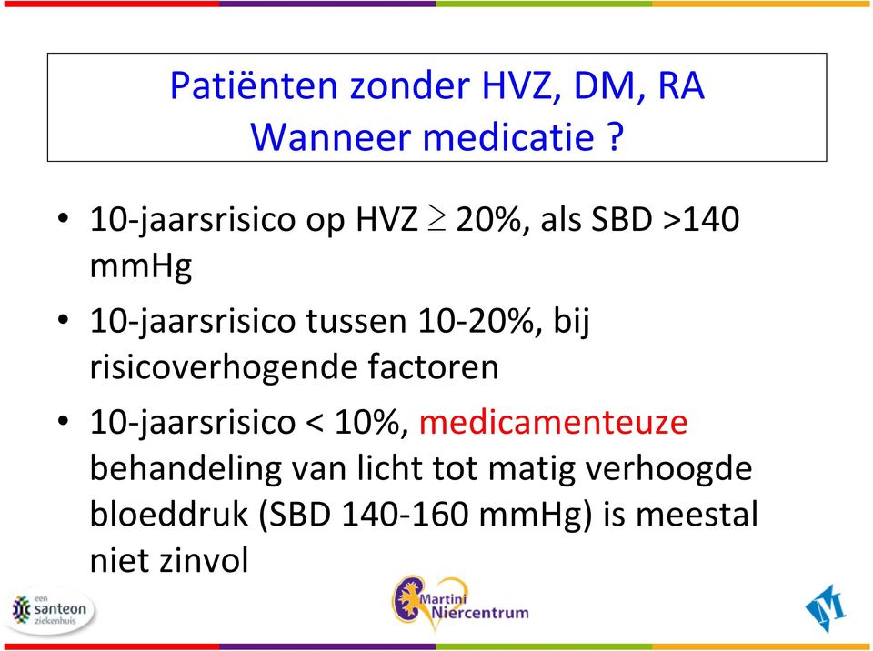 20%, bij risicoverhogende factoren 10 jaarsrisico < 10%,