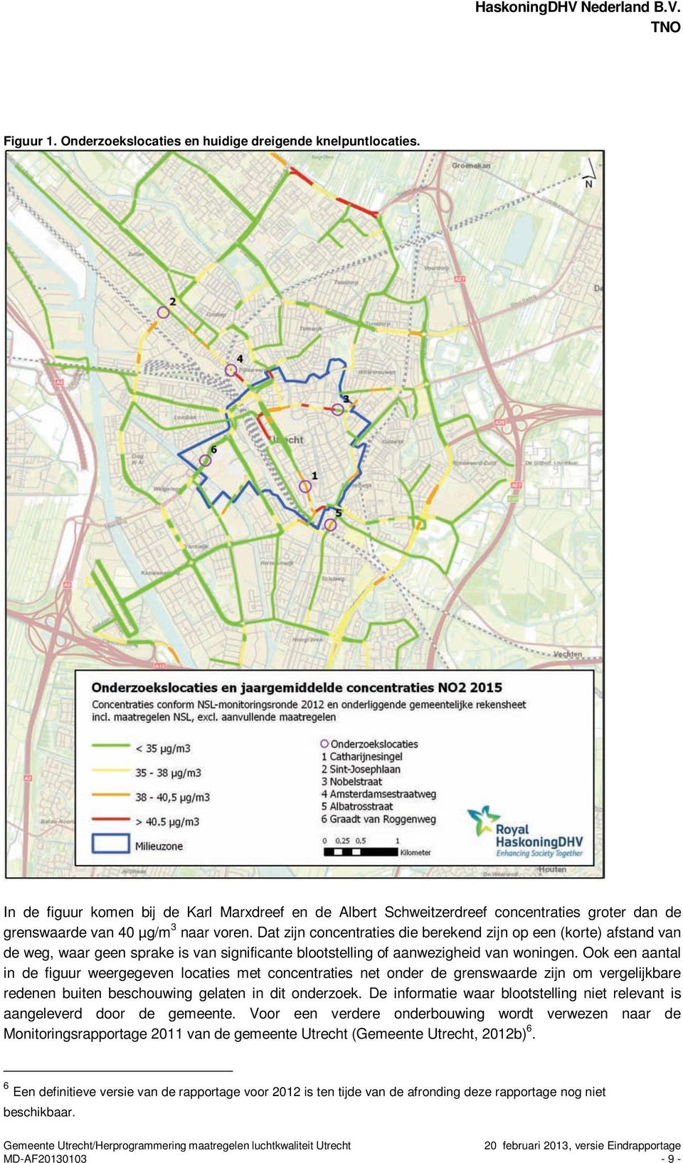 Dat zijn concentraties die berekend zijn op een (korte) afstand van de weg, waar geen sprake is van significante blootstelling of aanwezigheid van woningen.