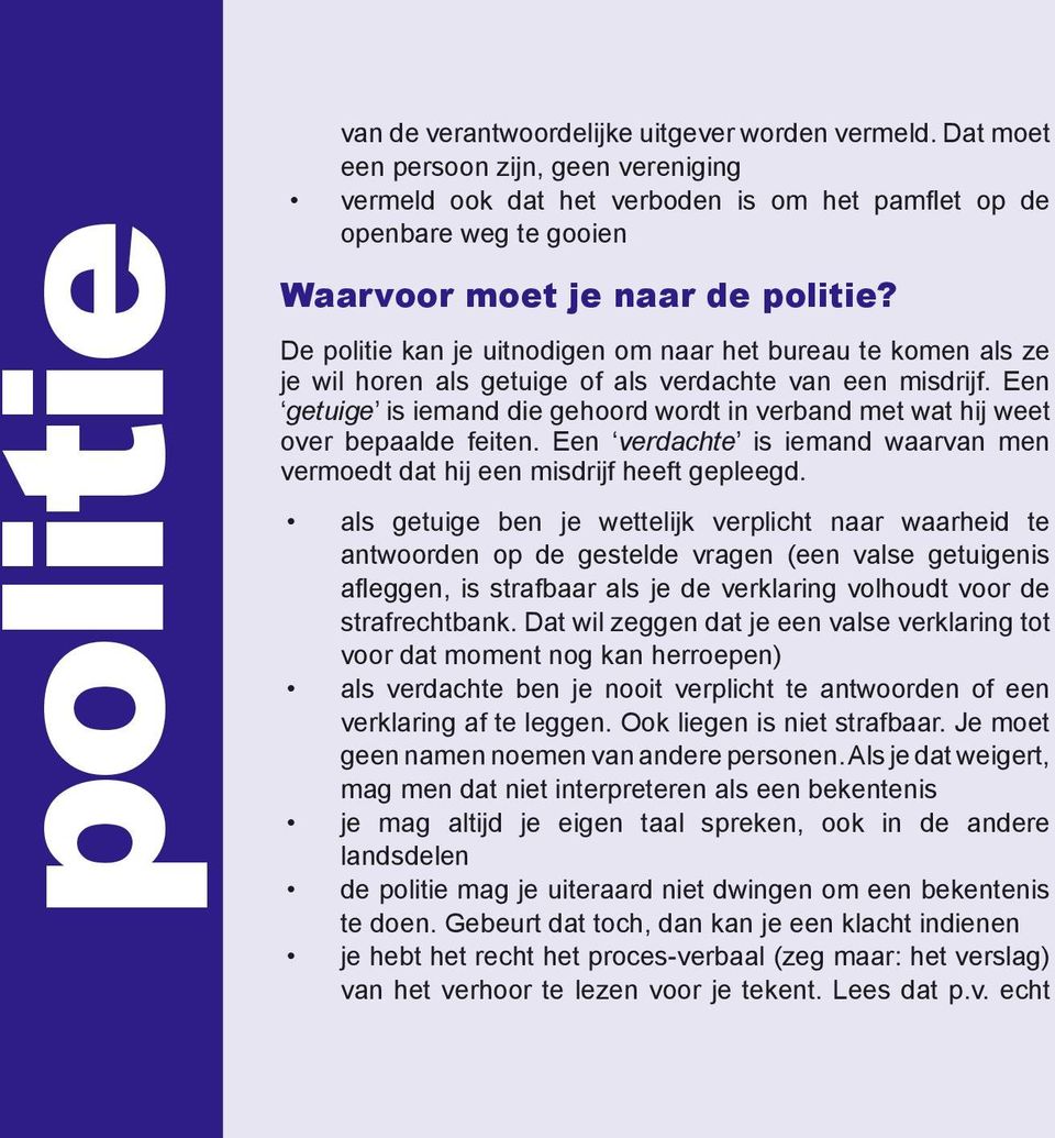 De politie kan je uitnodigen om naar het bureau te komen als ze je wil horen als getuige of als verdachte van een misdrijf.