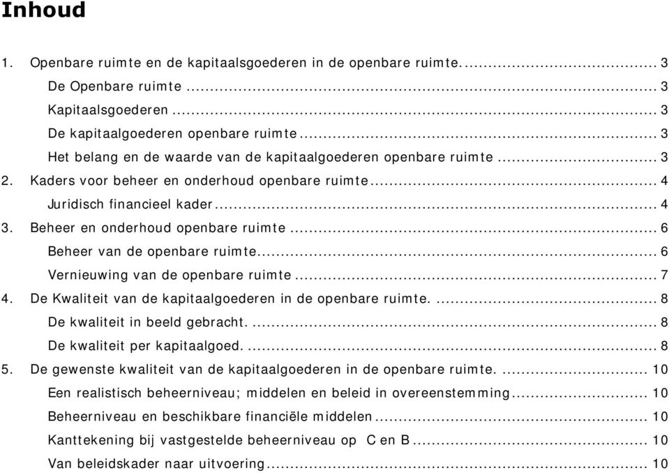 Beheer en onderhoud openbare ruimte... 6 Beheer van de openbare ruimte... 6 Vernieuwing van de openbare ruimte... 7 4. De Kwaliteit van de kapitaalgoederen in de openbare ruimte.