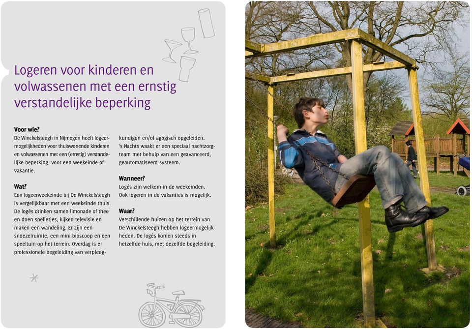 Een logeerweekeinde bij De Winckelsteegh is vergelijkbaar met een weekeinde thuis. De logés drinken samen limonade of thee en doen spelletjes, kijken televisie en maken een wandeling.