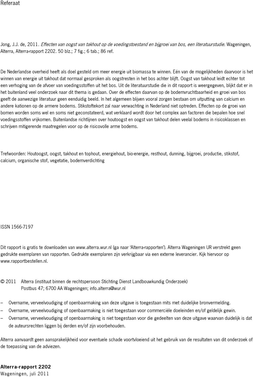 Eén van de mogelijkheden daarvoor is het winnen van energie uit takhout dat normaal gesproken als oogstresten in het bos achter blijft.