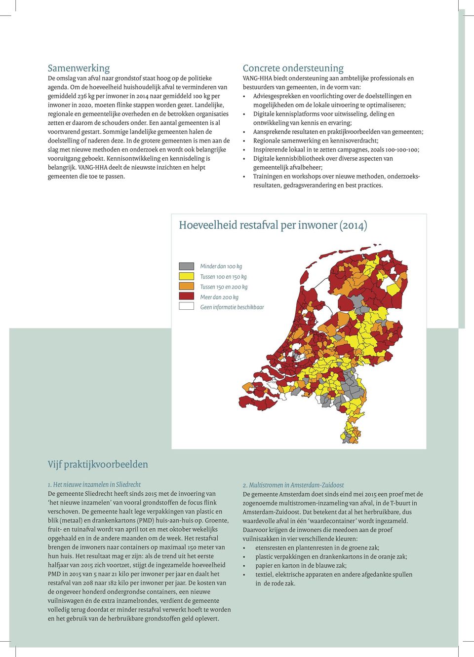 Landelijke, regionale en gemeentelijke overheden en de betrokken organisaties zetten er daarom de schouders onder. Een aantal gemeenten is al voortvarend gestart.