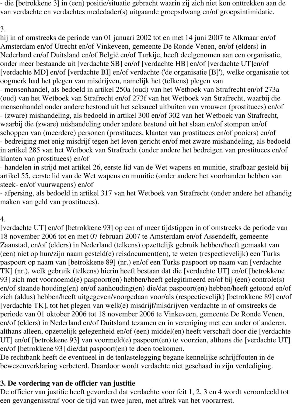 hij in of omstreeks de periode van 01 januari 2002 tot en met 14 juni 2007 te Alkmaar en/of Amsterdam en/of Utrecht en/of Vinkeveen, gemeente De Ronde Venen, en/of (elders) in Nederland en/of