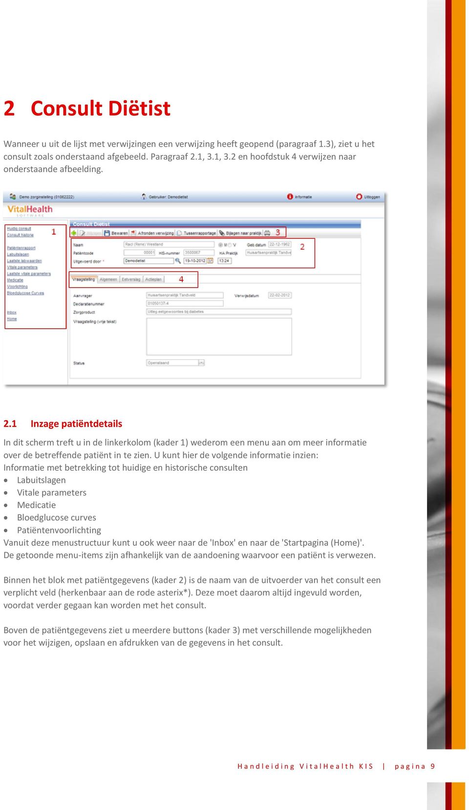 1 Inzage patiëntdetails In dit scherm treft u in de linkerkolom (kader 1) wederom een menu aan om meer informatie over de betreffende patiënt in te zien.