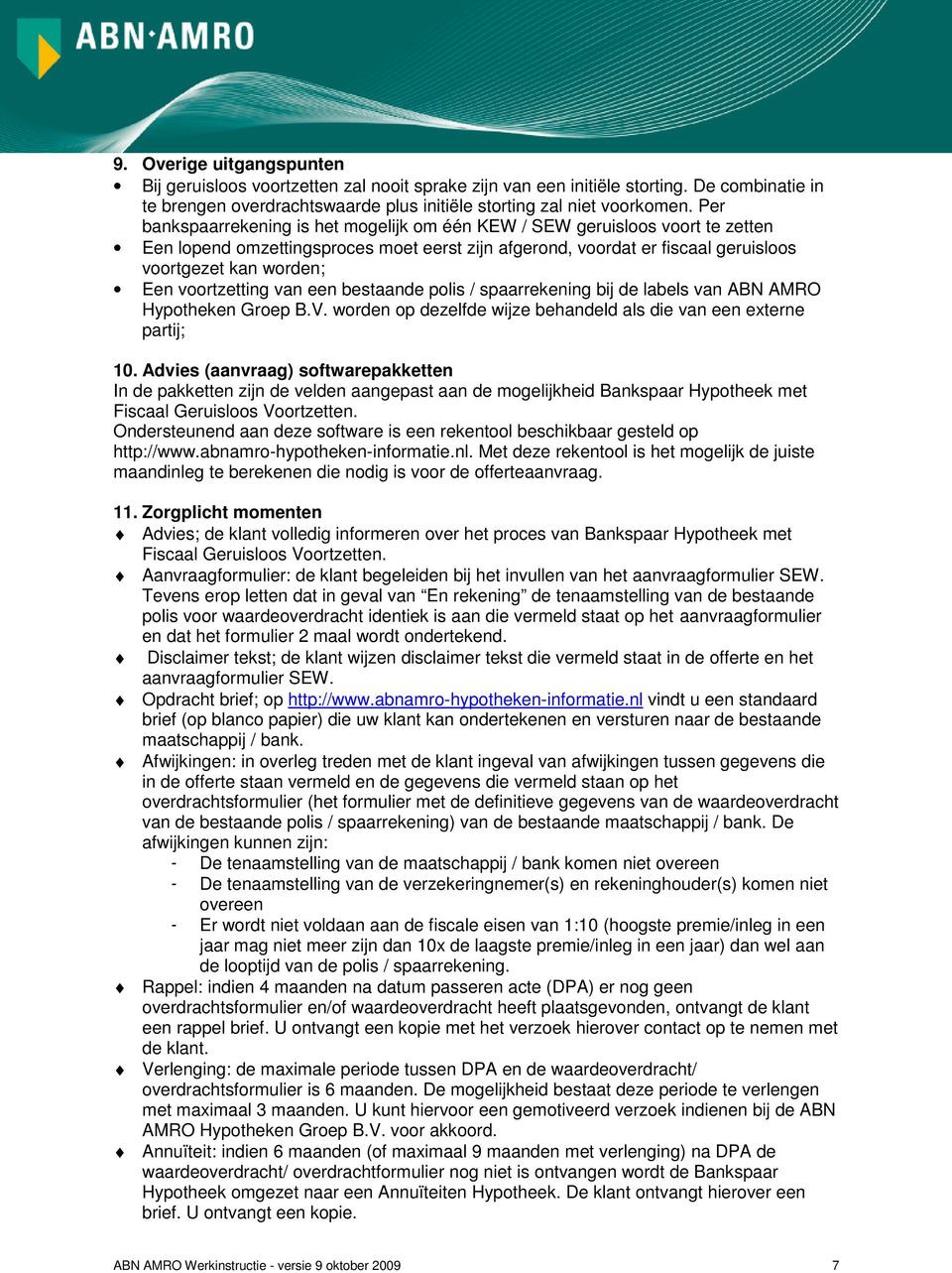 voortzetting van een bestaande polis / spaarrekening bij de labels van ABN AMRO Hypotheken Groep B.V. worden op dezelfde wijze behandeld als die van een externe partij; 10.