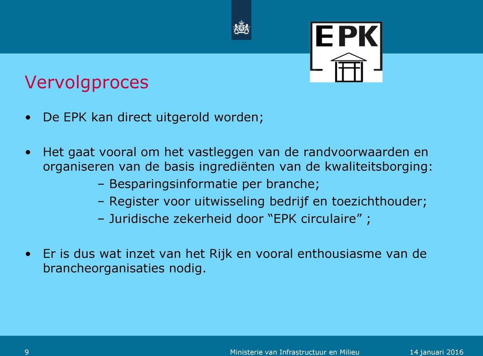 uitwisseling bedrijf en toezichthouder; Juridische zekerheid door EPK circulaire ; Er is dus wat inzet van het