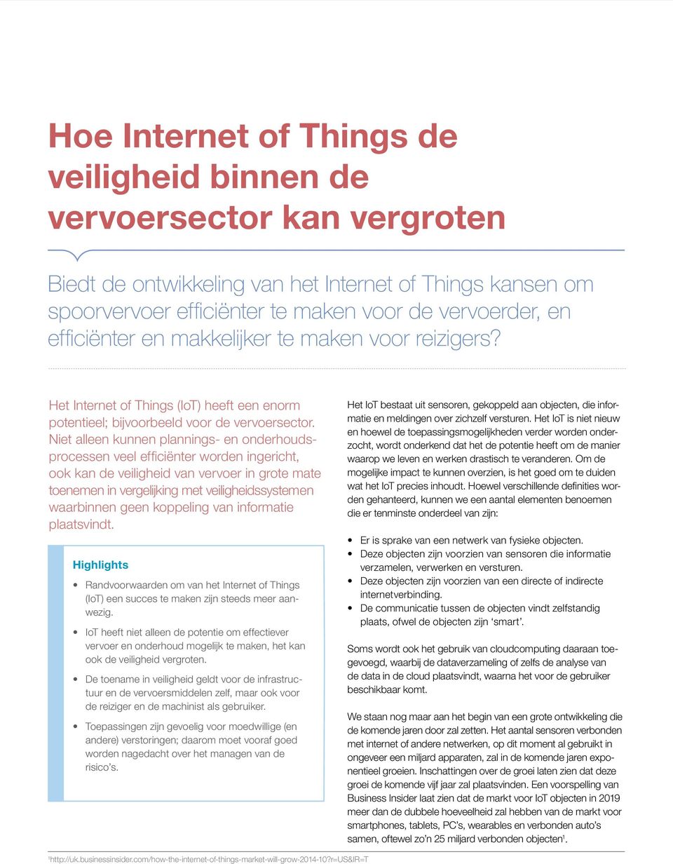 Niet alleen kunnen plannings- en onderhoudsprocessen veel efficiënter worden ingericht, ook kan de veiligheid van vervoer in grote mate toenemen in vergelijking met veiligheidssystemen waarbinnen