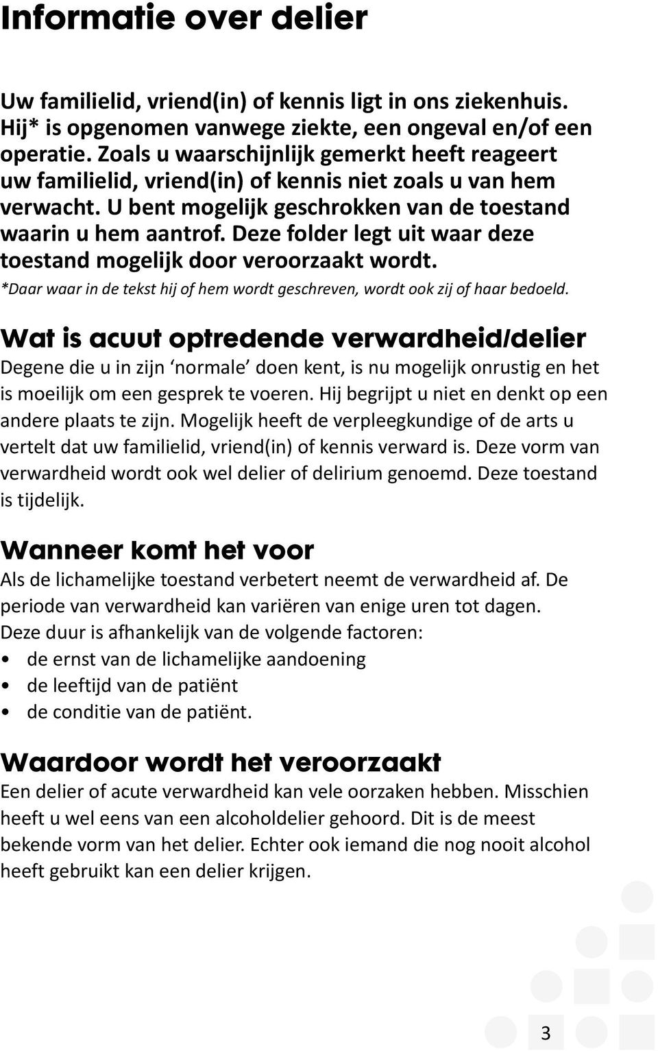 Deze folder legt uit waar deze toestand mogelijk door veroorzaakt wordt. *Daar waar in de tekst hij of hem wordt geschreven, wordt ook zij of haar bedoeld.