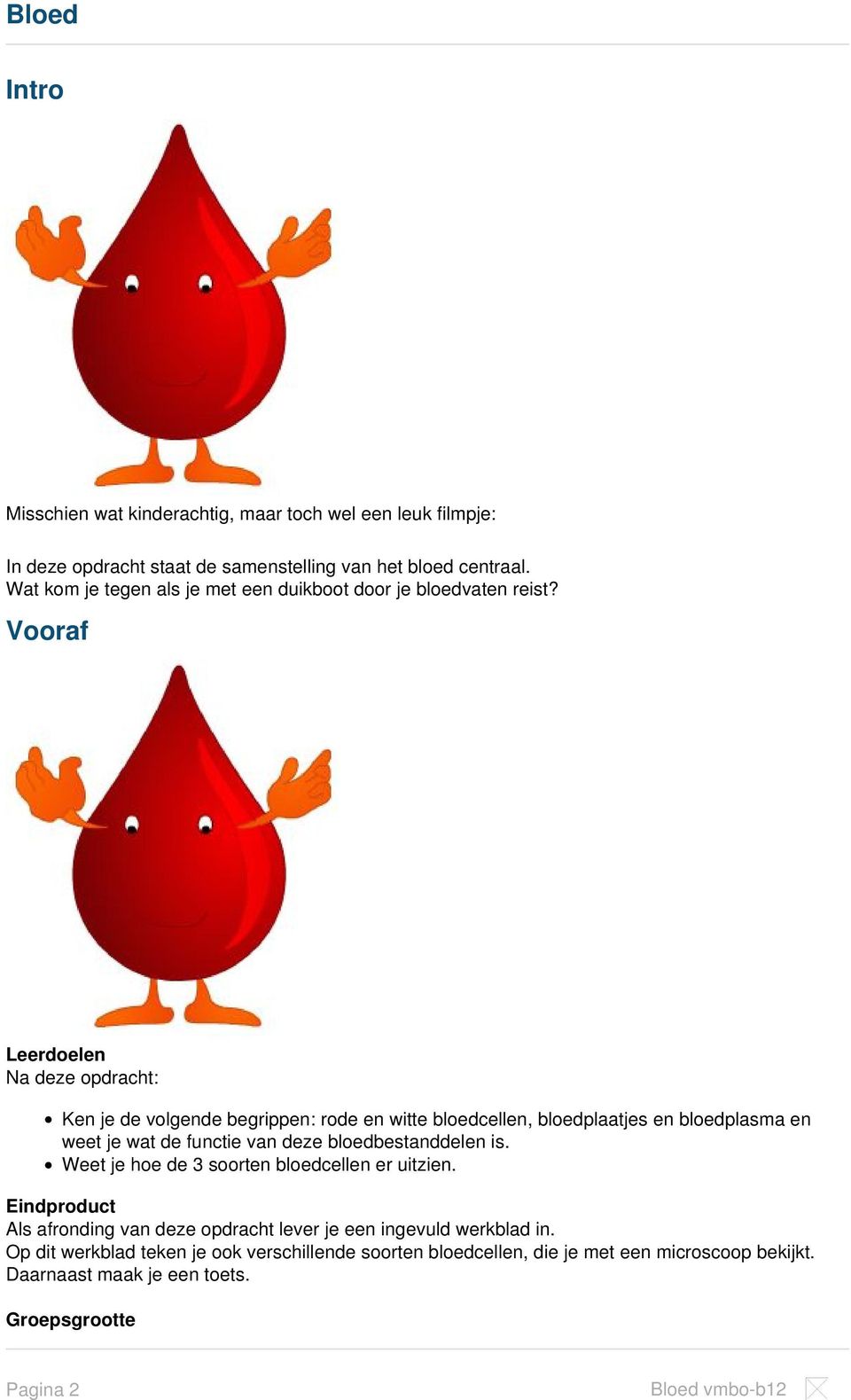 Vooraf Leerdoelen Na deze opdracht: Ken je de volgende begrippen: rode en witte bloedcellen, bloedplaatjes en bloedplasma en weet je wat de functie van deze