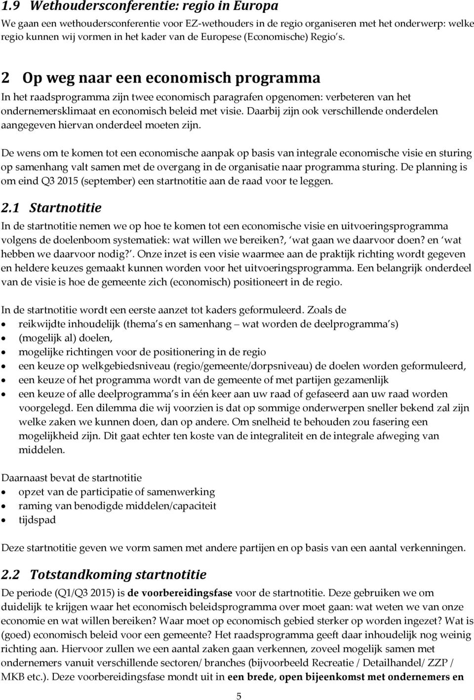 Daarbij zijn ook verschillende onderdelen aangegeven hiervan onderdeel moeten zijn.