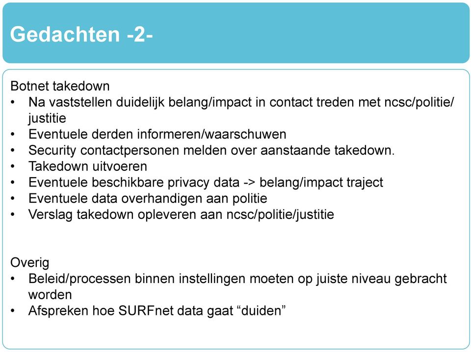 Takedown uitvoeren Eventuele beschikbare privacy data -> belang/impact traject Eventuele data overhandigen aan politie Verslag