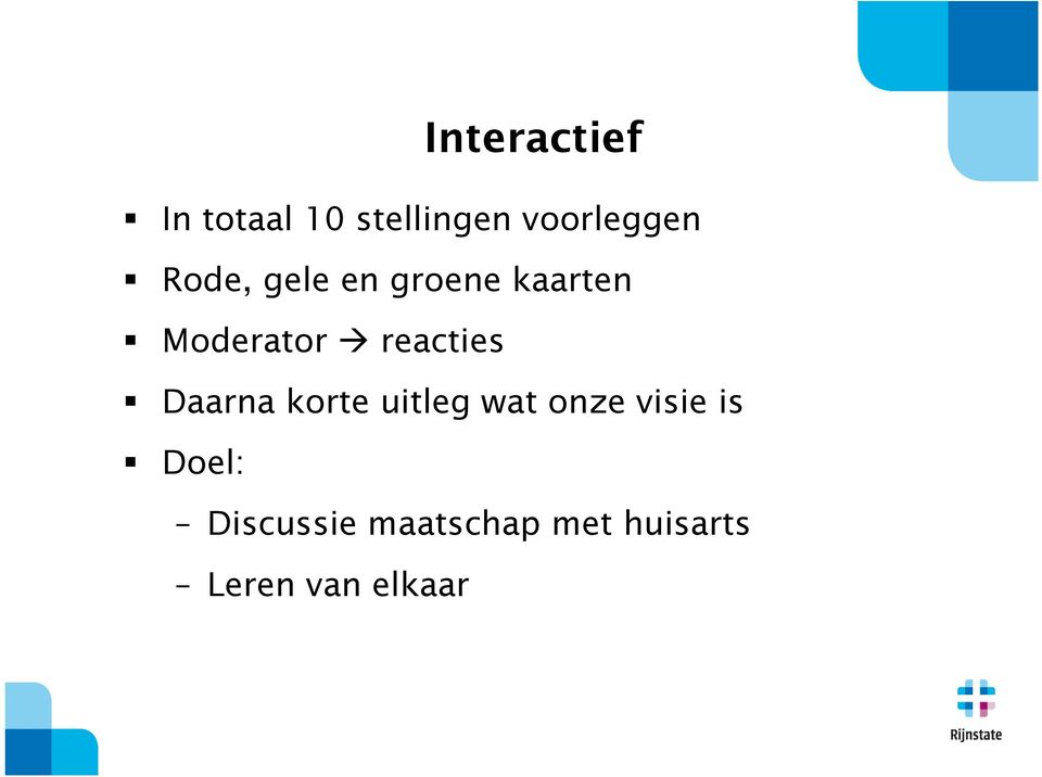 reacties Daarna korte uitleg wat onze visie is