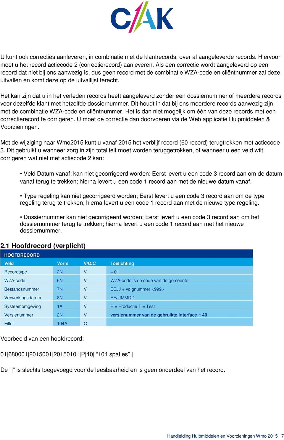 Het kan zijn dat u in het verleden records heeft aangeleverd zonder een dossiernummer of meerdere records voor dezelfde klant met hetzelfde dossiernummer.