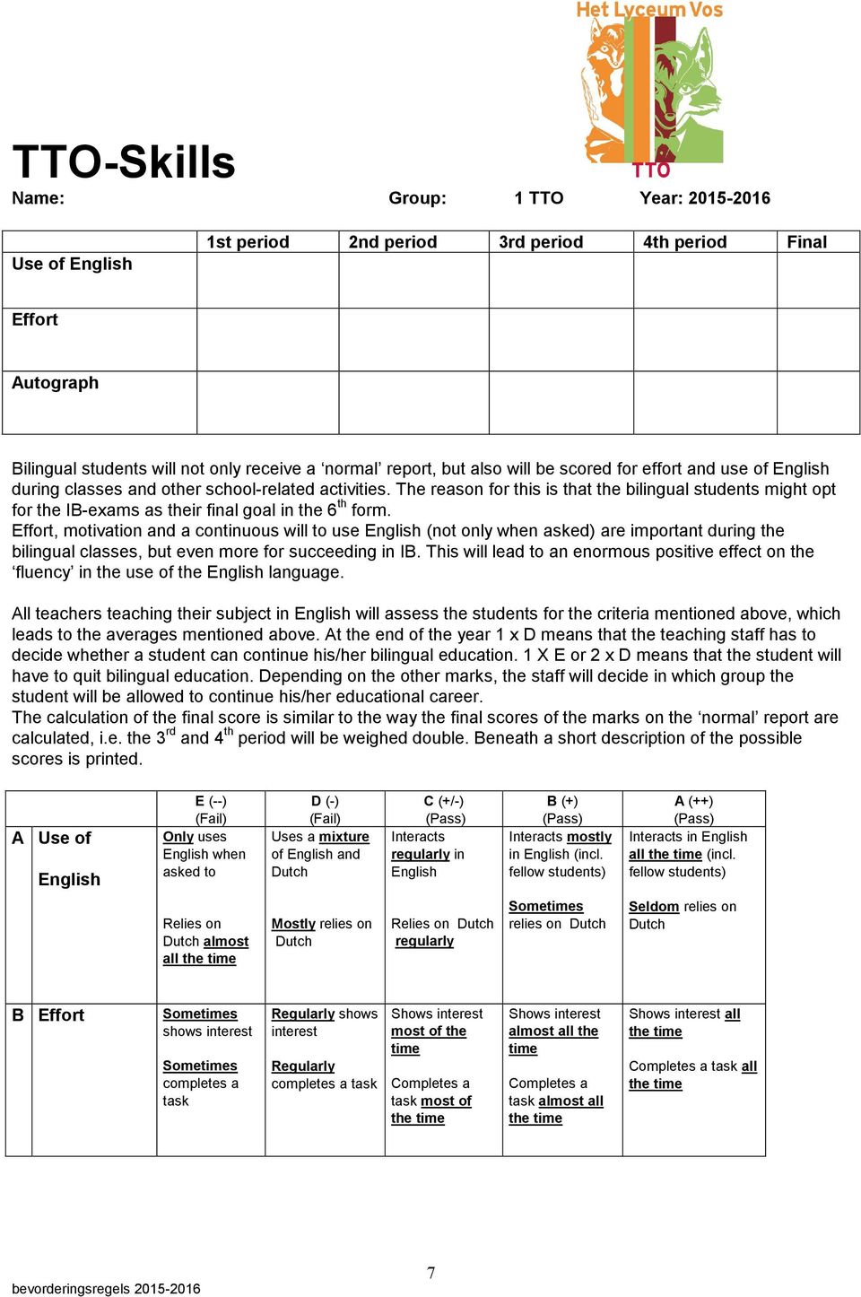 The reason for this is that the bilingual students might opt for the IB-exams as their final goal in the 6 th form.