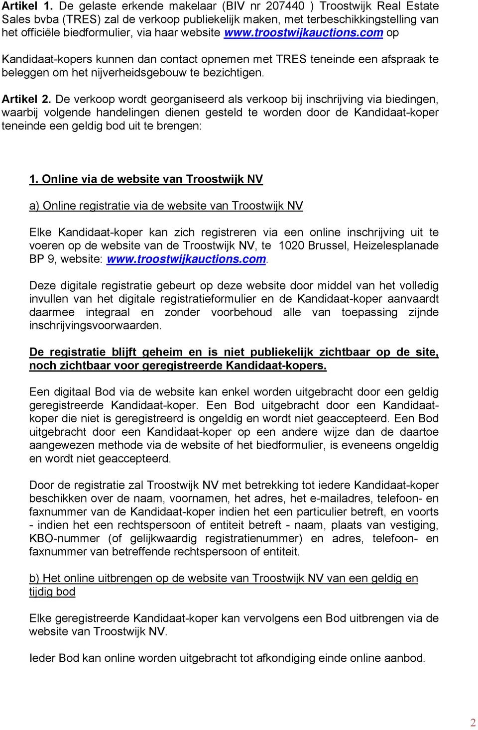 www.troostwijkauctions.com op Kandidaat-kopers kunnen dan contact opnemen met TRES teneinde een afspraak te beleggen om het nijverheidsgebouw te bezichtigen. Artikel.