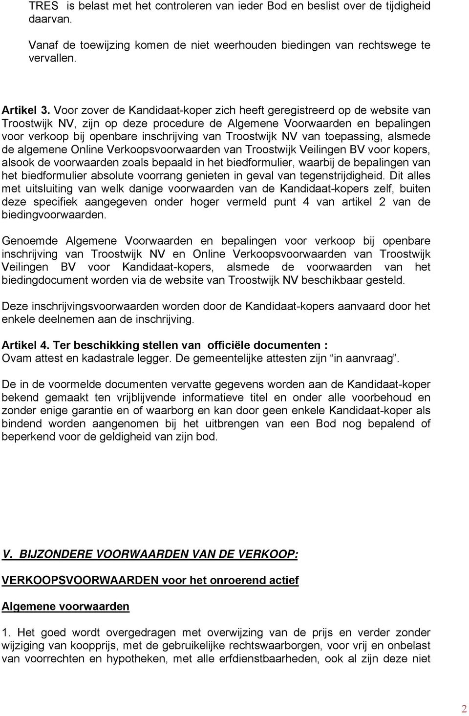 Troostwijk NV van toepassing, alsmede de algemene Online Verkoopsvoorwaarden van Troostwijk Veilingen BV voor kopers, alsook de voorwaarden zoals bepaald in het biedformulier, waarbij de bepalingen