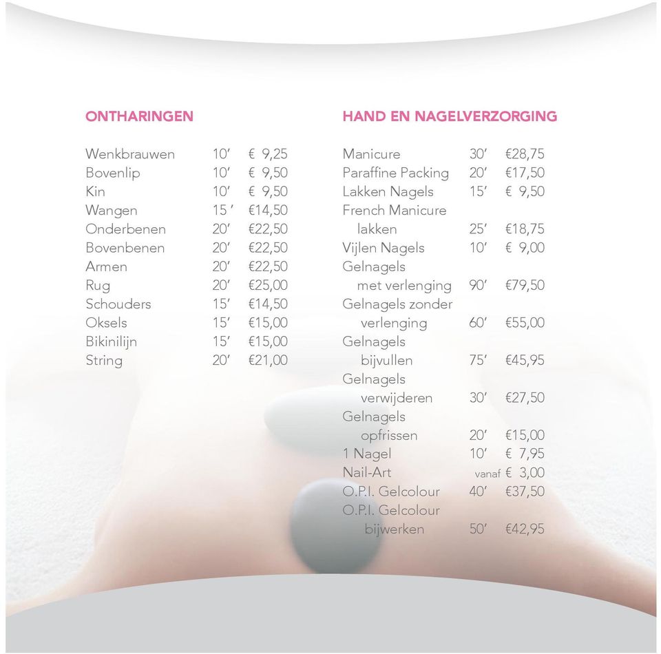 French Manicure lakken 25 18,75 Vijlen Nagels 10 9,00 Gelnagels met verlenging 90 79,50 Gelnagels zonder verlenging 60 55,00 Gelnagels bijvullen 75 45,95