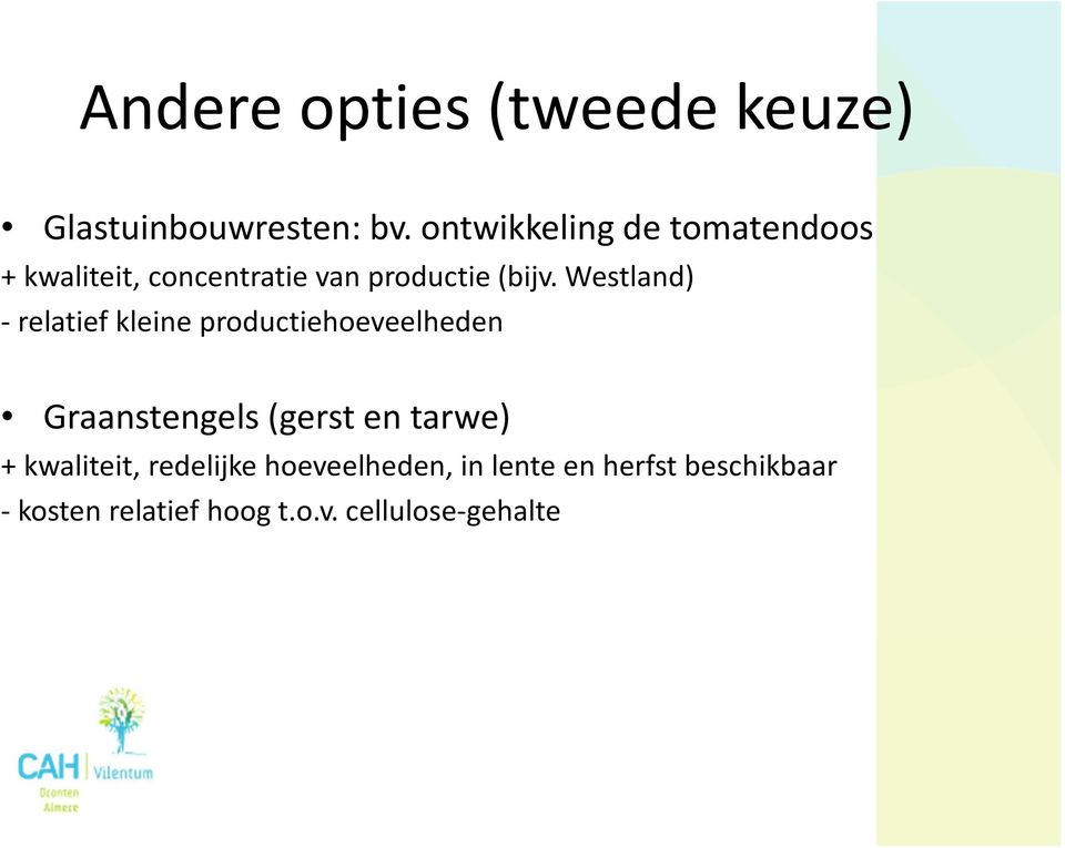 Westland) - relatief kleine productiehoeveelheden Graanstengels (gerst en tarwe)