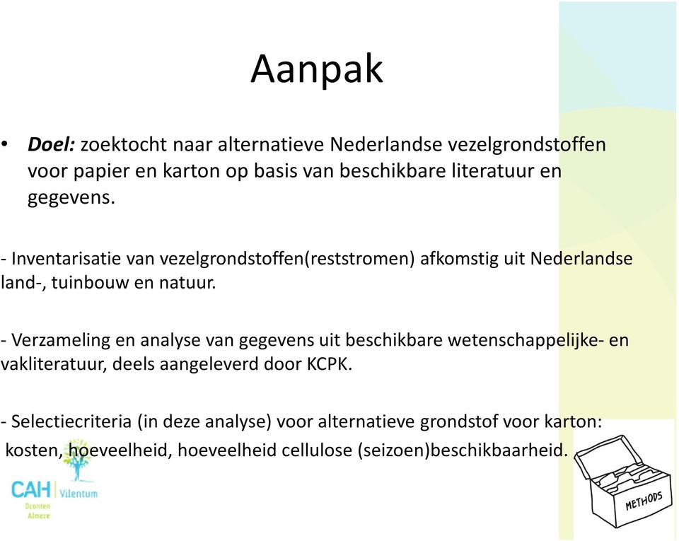 - Verzameling en analyse van gegevens uit beschikbare wetenschappelijke- en vakliteratuur, deels aangeleverd door KCPK.