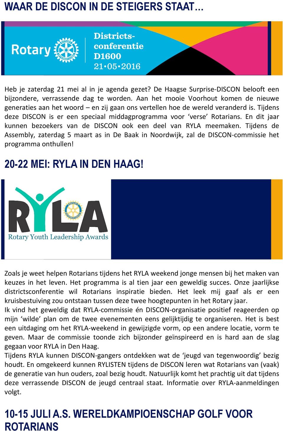 En dit jaar kunnen bezoekers van de DISCON ook een deel van RYLA meemaken. Tijdens de Assembly, zaterdag 5 maart as in De Baak in Noordwijk, zal de DISCON-commissie het programma onthullen!
