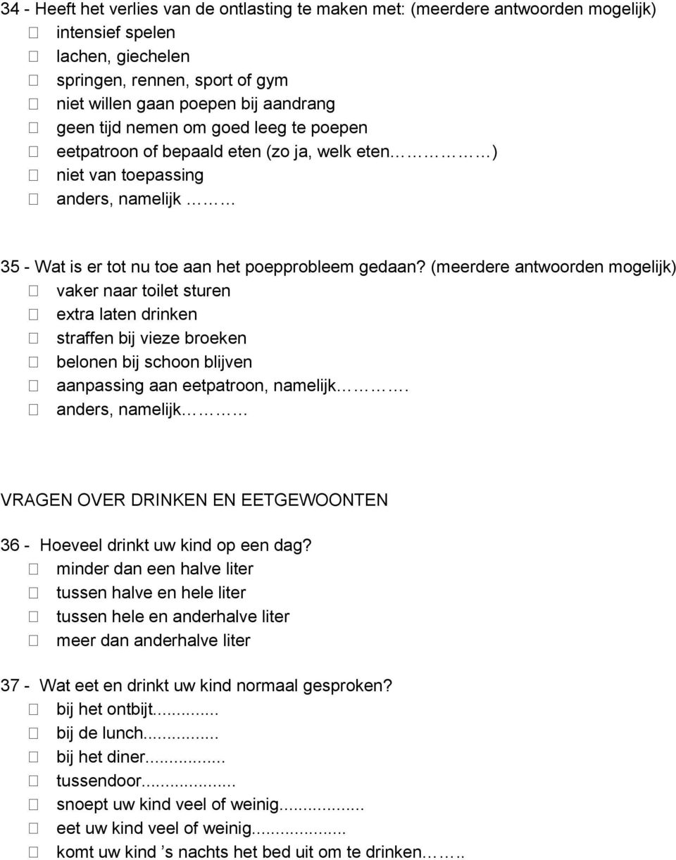 (meerdere antwoorden mogelijk) vaker naar toilet sturen extra laten drinken straffen bij vieze broeken belonen bij schoon blijven aanpassing aan eetpatroon, namelijk.