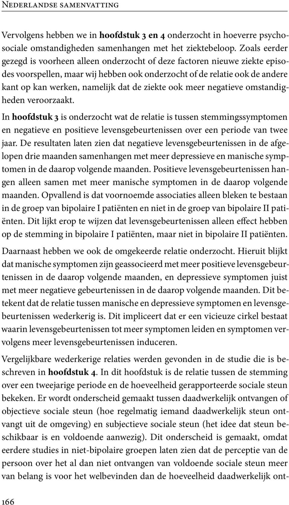 ziekte ook meer negatieve omstandigheden veroorzaakt.