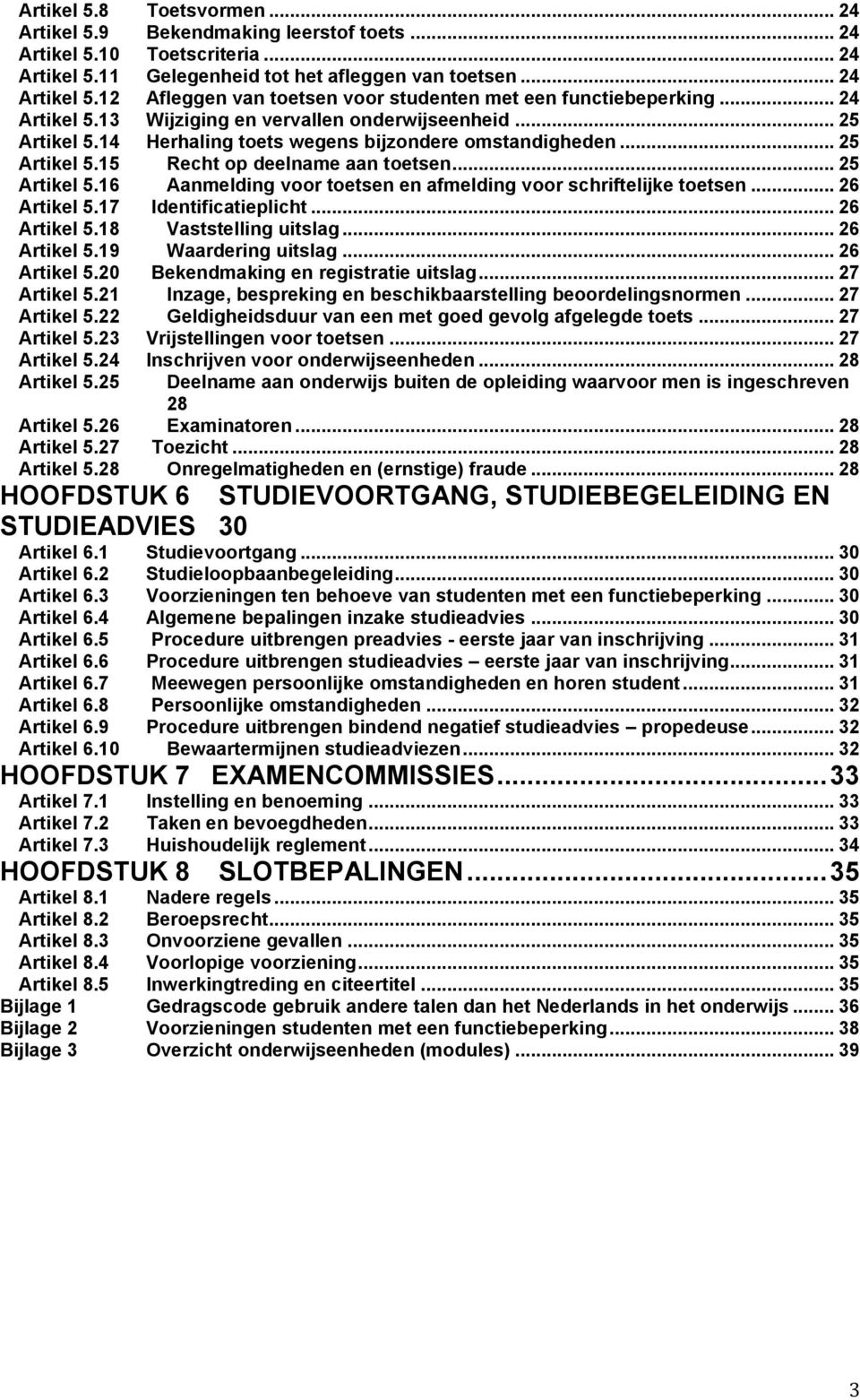 .. 26 Artikel 5.17 Identificatieplicht... 26 Artikel 5.18 Vaststelling uitslag... 26 Artikel 5.19 Waardering uitslag... 26 Artikel 5.20 Bekendmaking en registratie uitslag... 27 Artikel 5.