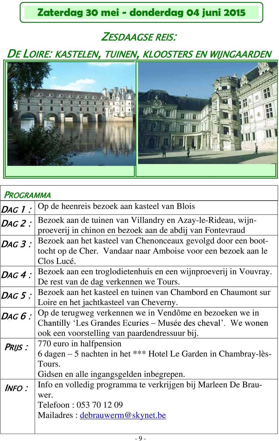 Vandaar naar Amboise voor een bezoek aan le Clos Lucé. DAG 4 : Bezoek aan een troglodietenhuis en een wijnproeverij in Vouvray. De rest van de dag verkennen we Tours.