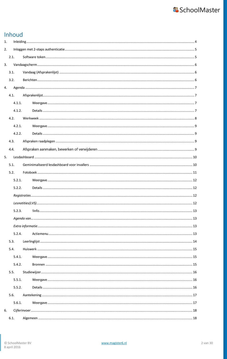 Lesdashboard... 10 5.1. Geminimaliseerd lesdashboard voor invallers... 10 5.2. Fotoboek... 11 5.2.1. Weergave... 12 5.2.2. Details... 12 Registraties... 12 Lesnotities(LVS)... 12 5.2.3.!info.