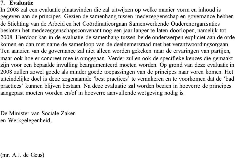 jaar langer te laten doorlopen, namelijk tot 2008.