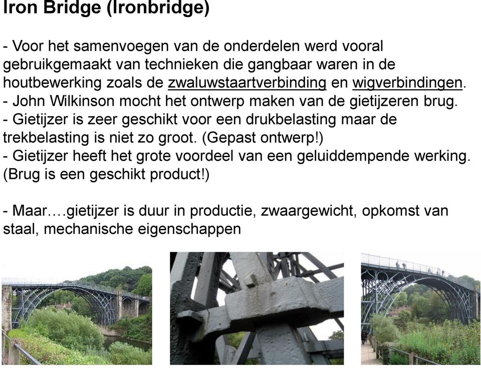 - Gietijzer is zeer geschikt voor een drukbelasting maar de trekbelasting is niet zo groot. (Gepast ontwerp!