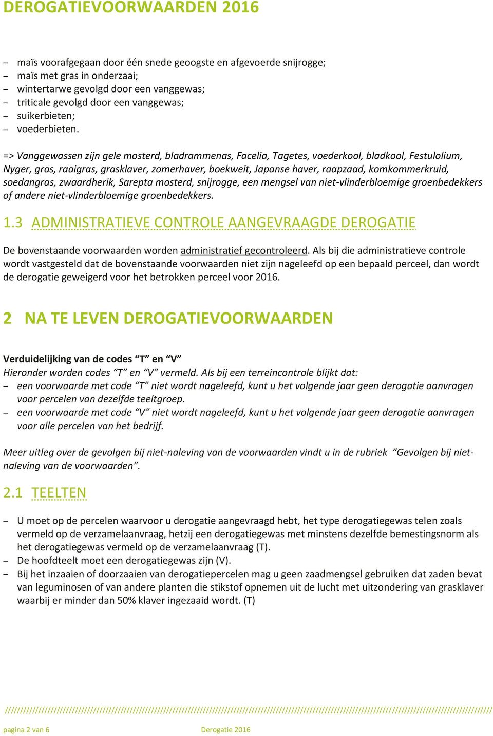 soedangras, zwaardherik, Sarepta mosterd, snijrogge, een mengsel van niet-vlinderbloemige groenbedekkers of andere niet-vlinderbloemige groenbedekkers. 1.