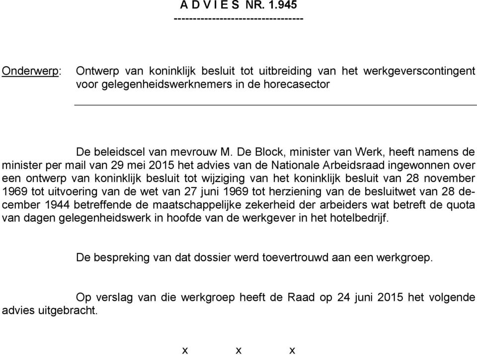 M. De Block, minister van Werk, heeft namens de minister per mail van 29 mei 2015 het advies van de Nationale Arbeidsraad ingewonnen over een ontwerp van koninklijk besluit tot wijziging van het