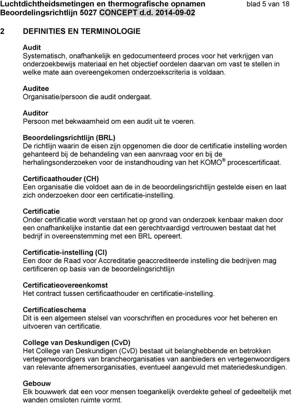 Auditor Persoon met bekwaamheid om een audit uit te voeren.