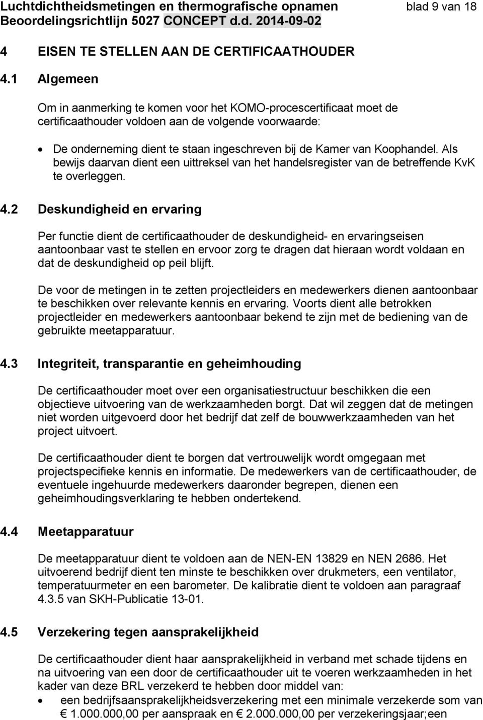 Koophandel. Als bewijs daarvan dient een uittreksel van het handelsregister van de betreffende KvK te overleggen. 4.